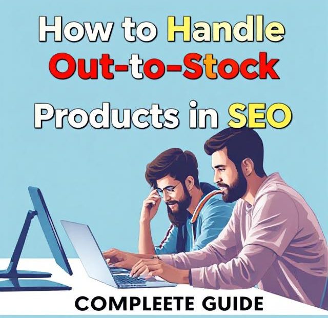 How to Handle Out-of-Stock Products in SEO: A Complete Guide